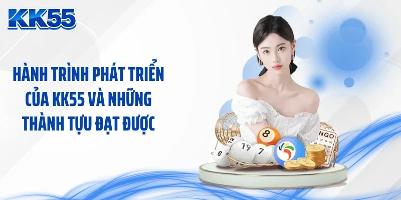 Hành trình phát triển của KK55 và những thành tựu đạt được